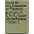 Cours De Mï¿½Canique Et Machines Professï¿½ Ï¿½ L'Ï¿½Cole Polytechnique, Volume 1