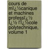 Cours De Mï¿½Canique Et Machines Professï¿½ Ï¿½ L'Ï¿½Cole Polytechnique, Volume 1 door Jacques Antoine Charles Bresse