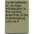 Cyclomathesis: Or, an Easy Introduction to the Several Branches of the Mathematics], Volume 4