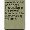 Cyclomathesis: Or, an Easy Introduction to the Several Branches of the Mathematics], Volume 4 door William Emerson