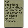 Das Etruskische Durch Erklärung Von Inschriften Und Namen Als Semitische Sprache Erwiesen... by Johann Gustav Stickel