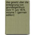 Das Gesetz Uber Die Enteignung Von Grundeigenthum Vom 11 Juni 1874, Volume 1 (German Edition)