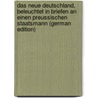 Das Neue Deutschland, Beleuchtet in Briefen an Einen Preussischen Staatsmann (German Edition) by Adolph Constantin Frantz Gustav