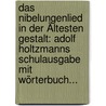 Das Nibelungenlied In Der Ältesten Gestalt: Adolf Holtzmanns Schulausgabe Mit Wörterbuch... door Adolf Holtzmann
