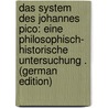 Das System Des Johannes Pico: Eine Philosophisch- Historische Untersuchung . (German Edition) door Dreydorff Georg