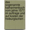Das sogenannte Katharinenbuch vom Jahre 1577: Im Auftrage und auf Kosten der freiburgischen . by Schneuwly Peter