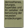 Demosthenes, Lykurgos, Hyperides und ihr Zeitalter: Mit Benutzung der neuesten Entdeckungen . door Georg Böhnecke Carl
