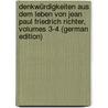 Denkwürdigkeiten Aus Dem Leben Von Jean Paul Friedrich Richter, Volumes 3-4 (German Edition) door Paul Jean