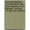 Denkwürdigkeiten Und Abenteuer Des Jacob Casanova Von Seingalt, Volumes 7-8 (German Edition) door Casanova Giacomo