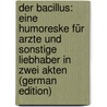 Der Bacillus: Eine Humoreske Für Arzte Und Sonstige Liebhaber in Zwei Akten (German Edition) door Diaforius Thomas