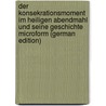 Der Konsekrationsmoment im heiligen Abendmahl und seine Geschichte microform (German Edition) by Johann Matthias Watterich