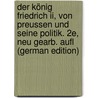 Der König Friedrich Ii, Von Preussen Und Seine Politik. 2E, Neu Gearb. Aufl (German Edition) door Klopp Onno