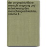 Der Vorgeschichtliche Mensch: Ursprung Und Entwickelung Des Menschengeschlechtes, Volume 1... by Wilhelm Baer