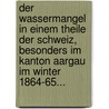 Der Wassermangel In Einem Theile Der Schweiz, Besonders Im Kanton Aargau Im Winter 1864-65... door Th Zschokke