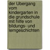 Der Übergang vom Kindergarten in die Grundschule mit Hilfe von Bildungs- und Lerngeschichten by Juliane Kühn