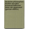 Deutsche Philosophen: Studien Aus Dem Wissenschaftlichen Leben Der Gegenwart (German Edition) door Brasch Moritz