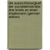 Die Aussichtslosigkeit Der Socialdemokratie: Drei Briefe an Einen Staatsmann (German Edition) door Schaffle Albert