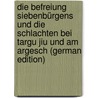 Die Befreiung Siebenbürgens und die Schlachten bei Targu Jiu und am Argesch (German Edition) door Vogel Walther