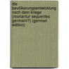 Die Bevölkerungsentwicklung Nach Dem Kriege (Moriantur Sequentes Germaini?) (German Edition) by Guradze Hans