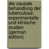 Die Causale Behandlung Der Tuberculose: Experimentelle Und Klinische Studien (German Edition) door Klebs Edwin