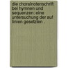 Die Choralnotenschrift bei Hymnen und Sequenzen: Eine Untersuchung der auf Linien gesetzten . by Bernoulli Eduard
