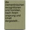 Die Clementinischen Recognitionen Und Homilien, Nach Ihrem Ursprung Und Inhalt Dargestellt... door Adolf Hilgenfeld