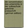 Die Concentration Des Unterrichts in Der Volksschule: Gekrönte Preisschrift (German Edition) door Richter Albert