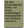 Die Drei Johanneischen Briefe: Mit Einem Vollständigen Theologischen Commentare, Volume 2... door Friedr Düsterdieck