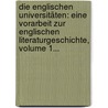 Die Englischen Universitäten: Eine Vorarbeit Zur Englischen Literaturgeschichte, Volume 1... by Victor Aime Huber