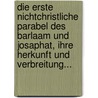 Die Erste Nichtchristliche Parabel Des Barlaam Und Josaphat, Ihre Herkunft Und Verbreitung... by Eugen Braunholtz