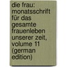 Die Frau: Monatsschrift Für Das Gesamte Frauenleben Unserer Zeit, Volume 11 (German Edition) by Lange Helene
