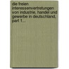 Die Freien Interessenvertretungen Von Industrie, Handel Und Gewerbe In Deutschland, Part 1... door Hermann Krueger