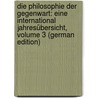 Die Philosophie Der Gegenwart: Eine International Jahresübersicht, Volume 3 (German Edition) by Ruge Arnold