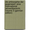 Die Philosophie Der Gegenwart: Eine International Jahresübersicht, Volume 3 (German Edition) door Ruge Arnold