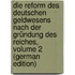 Die Reform Des Deutschen Geldwesens Nach Der Gründung Des Reiches, Volume 2 (German Edition)
