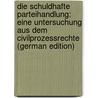 Die Schuldhafte Parteihandlung: Eine Untersuchung Aus Dem Civilprozessrechte (German Edition) door Klein Franz