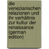 Die Venezianischen Relazionen und ihr Verhältnis zur Kultur der Renaissance (German Edition) door Andreas Willy