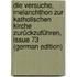 Die Versuche, Melanchthon Zur Katholischen Kirche Zurückzuführen, Issue 73 (German Edition)