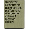 Die Vorzeit Lieflands: Ein Denkmahl Des Pfaffen- Und Rittergeistes, Volume 1 (German Edition) door Merkel Garlieb