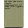 Die Zeiten: Oder Archiv Für Neueste Staatengeschichte Und Politik, Volume 7 (German Edition) door Landes-Industrie-Comptoirs