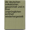 Die deutschen Volksbücher; gesammelt und in ihrer ursprünglichen Echtheit wiederhergestellt by Simrock