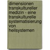 Dimensionen transkultureller Medizin - Eine transkulturelle Systematisierung von Heilsystemen door Gebhard Deissler