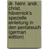 Dr. Heinr. Andr. Christ. Hävernick's Spezielle Einleitung in Den Pentateuch (German Edition) by Andreas Christoph Hašvernick Heinrich