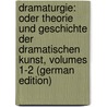 Dramaturgie: Oder Theorie Und Geschichte Der Dramatischen Kunst, Volumes 1-2 (German Edition) by Mundt Theodor