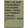 Edel Und Adel: Wüstenleben Und Wüstes Leben. Roman Von Friedrich Volkmar, Volume 1, Issue 1 door Friedrich Volkmar