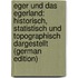 Eger Und Das Egerland: Historisch, Statistisch Und Topographisch Dargestellt (German Edition)