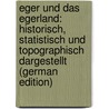 Eger Und Das Egerland: Historisch, Statistisch Und Topographisch Dargestellt (German Edition) by Pröckl Vincenz