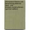 Elementare Theorie Und Berechnung Eiserner Dach- Und Brücken-Constructionen (German Edition) door Ritter August