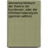 Elementarlehrbuch Der Theorie Der Functionen: Oder Der Infinitesimalanalysis (German Edition)