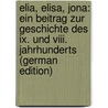 Elia, Elisa, Jona: Ein Beitrag Zur Geschichte Des Ix. Und Viii. Jahrhunderts (german Edition) by Erbt Wilhelm